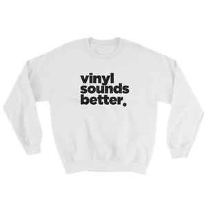 Vinyl Sounds Better Sweatshirt - Vinyl Clothing Co - DJ Apparel Clothing Disc Jockey Vinyl Gear