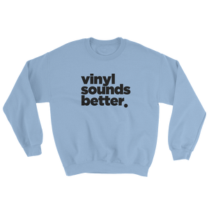 Vinyl Sounds Better Sweatshirt